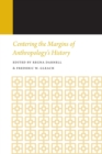 Image for Centering the Margins of Anthropology&#39;s History : Histories of Anthropology Annual, Volume 14