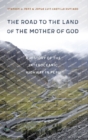 Image for The road to the land of the Mother of God  : a history of the Interoceanic Highway in Peru