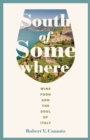 Image for South of somewhere  : wine, food, and the soul of the Italian
