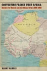 Image for Contesting French West Africa  : battles over schools and the colonial order, 1900-1950