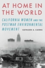 Image for At Home in the World: California Women and the Postwar Environmental Movement
