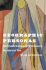 Image for Geographic Personas: Self-Transformation and Performance in the American West