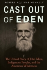 Image for Cast out of Eden  : the untold story of John Muir, indigenous peoples, and the American wilderness