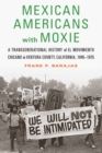 Image for Mexican Americans with Moxie: a transgenerational history of El Movimiento Chicano in Ventura County, California, 1945-1975