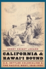 Image for California and Hawai&#39;i bound: U.S. settler colonialism and the Pacific West, 1848-1959