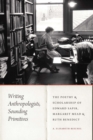 Image for Writing anthropologists, sounding primitives: the poetry and scholarship of Edward Sapir, Margaret Mead, and Ruth Benedict