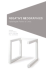 Image for Negative geographies  : exploring the politics of limits