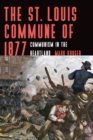 Image for The St. Louis Commune of 1877  : communism in the heartland