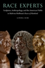 Image for Race experts  : sculpture, anthropology, and the American public in Malvina Hoffman&#39;s Races of mankind