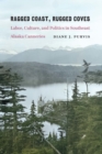 Image for Ragged coast, rugged coves: labor, culture, and politics in southeast Alaska canneries