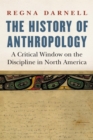 Image for The history of anthropology: a critical window on the discipline in North America