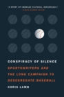 Image for Conspiracy of silence  : sportswriters and the long campaign to desegregate baseball