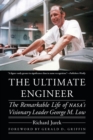 Image for The ultimate engineer  : the remarkable life of NASA&#39;s visionary leader George M. Low