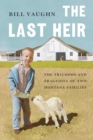 Image for The last heir  : the triumphs and tragedies of two Montana families