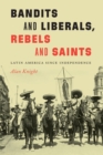 Image for Bandits and liberals, rebels and saints  : Latin America since independence