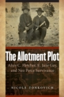 Image for The allotment plot  : Alice C. Fletcher, E. Jane Gay, and Nez Perce survivance