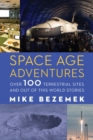 Image for Space age adventures  : over 100 terrestrial sites and out of this world stories