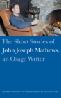 Image for The Short Stories of John Joseph Mathews, an Osage Writer