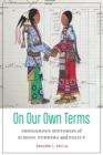 Image for On Our Own Terms : Indigenous Histories of School Funding and Policy