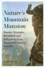 Image for Nature&#39;s mountain mansion  : wonder, wrangles, bloodshed, and bellyaching from nineteenth-century Yosemite