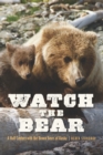 Image for Watch the bear  : a half century with the brown bears of Alaska