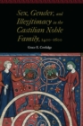 Image for Sex, Gender, and Illegitimacy in the Castilian Noble Family, 1400-1600