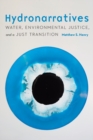 Image for Hydronarratives  : water, environmental justice, and a just transition