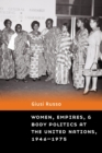 Image for Women, empires, and body politics at the United Nations, 1946-1975