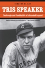 Image for Tris Speaker  : the rough-and-tumble life of a baseball legend