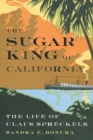 Image for Sugar king of California  : the life of Claus Spreckels