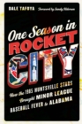 Image for One Season in Rocket City: How the 1985 Huntsville Stars Brought Minor League Baseball Fever to Alabama