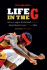 Image for Life in the G  : minor league basketball and the relentless pursuit of the NBA