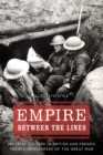 Image for Empire between the Lines: Imperial Culture in British and French Trench Newspapers of the Great War