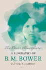 Image for The Bower atmosphere  : a biography of B.M. Bower