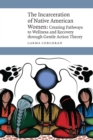 Image for Incarceration of Native American Women: Creating Pathways to Wellness and Recovery through Gentle Action Theory