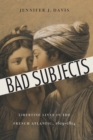 Image for Bad Subjects: Libertine Lives in the French Atlantic, 1619-1814