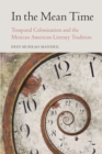 Image for In the mean time  : temporal colonization and the Mexican American literary tradition