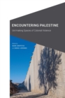 Image for Encountering Palestine  : un/making spaces of colonial violence