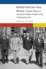 Image for Bribed with our own money  : federal abuse of American Indian Funds in the termination era