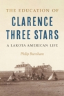 Image for The education of Clarence Three Stars  : a Lakota American life