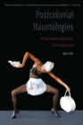 Image for Postcolonial hauntologies  : African women&#39;s discourses of the female body