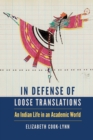 Image for In Defense of Loose Translations : An Indian Life in an Academic World