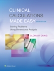 Image for Clinical calculations made easy  : solving problems using dimensional analysis