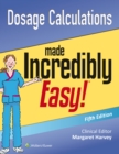 Image for Dosage Calculations Made Incredibly Easy