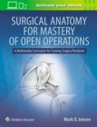Image for Surgical anatomy for mastery of open operations  : a multimedia curriculum for training residents