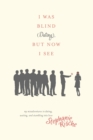 Image for I was blind (dating), but now I see: my misadventures in dating, waiting, and stumbling into love