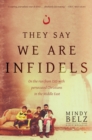 Image for They say we are infidels: on the run from ISIS with persecuted Christians in the Middle East