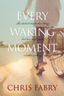 Image for Every waking moment: a novel