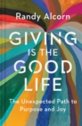 Image for Giving is the good life: the unexpected path to purpose and joy