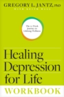 Image for Healing Depression for Life Workbook: The 12-Week Journey to Lifelong Wellness
